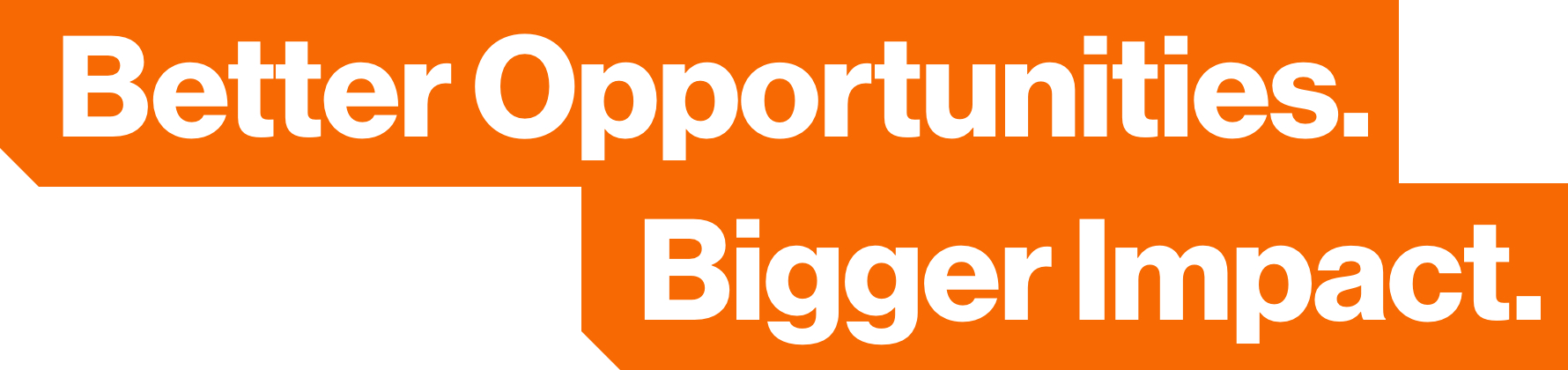Graphic text that says Better Opportunities. Bigger Impact.