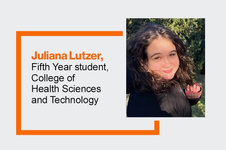 A portrait banner of Juliana Lutzer, a fifth-year student from the College of Health Sciences and Technology.