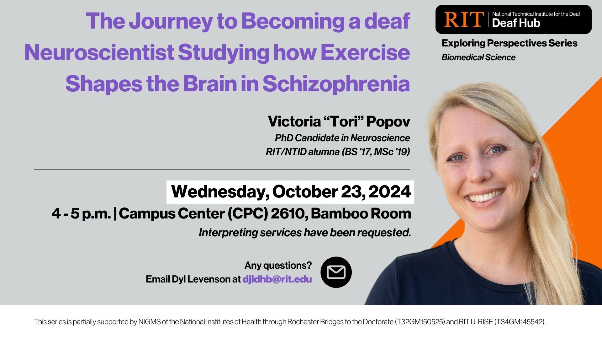 Victoria “Tori” Popov, PhD Candidate in Neuroscience, is featured in the Deaf Hub Exploring Perspectives Series: Biomedical Science to present her slides, “The Journey to Becoming a deaf Neuroscientist Studying how Exercise Shapes the Brain in Schizophrenia” on Wednesday, October 23, 2024 from 4 to 5 p.m. at Campus Center (CPC) 2610, Bamboo Room.