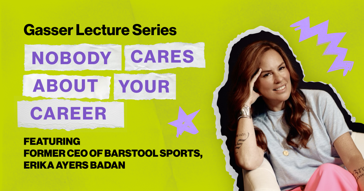 Headshot of Erika Ayers Badan with text that says Gasser Lecture Series Nobody Cares About Your Career Featuring Former CEO of Barstool Sports Erika Ayers Badan 