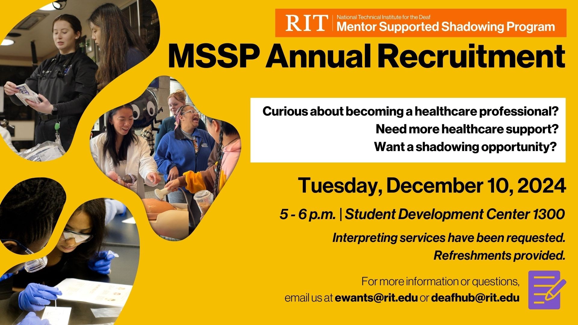 MSSP Annual Recruitment is on Tuesday, December 10, 2024 from 5 to 6 p.m. at the Student Development Center 1300. For more information or questions, email us at ewants@rit.edu or deafhub@rit.edu. 