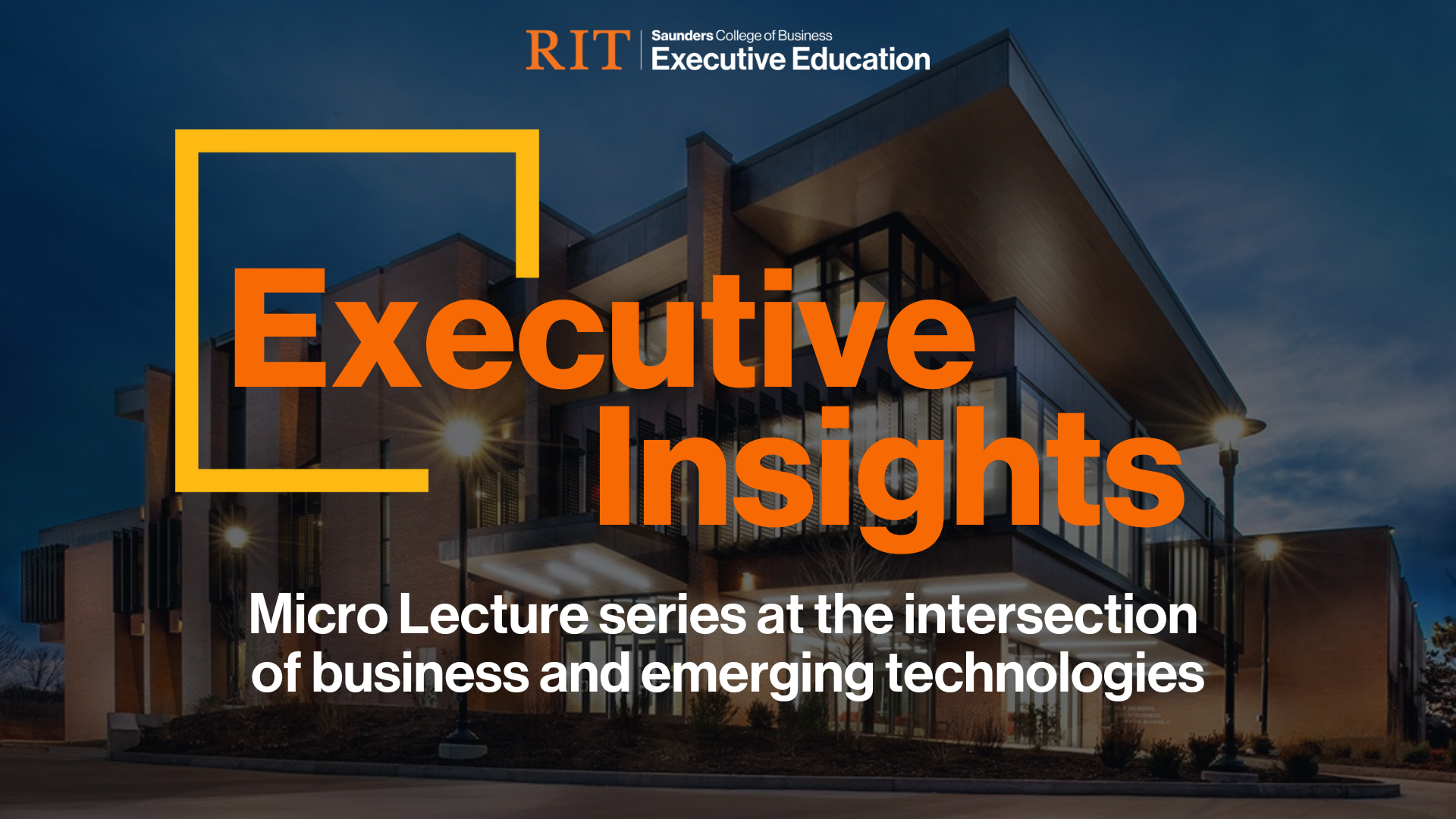 RIT Saunders College of Business Executive Education Executive Insights Micro Lecture series at the intersection of business an emerging technologies