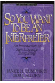 So you want to be an interpreter: an introduction to sign language interpreting 2nd edition