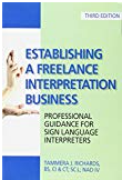 Establishing a freelance interpretation business: professional guidance for sign language interpreters 3rd edition