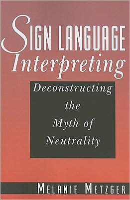 Sign language interpreting: Deconstructing the myth of neutrality