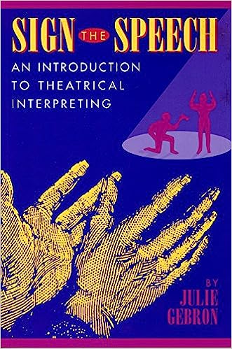 Sign the speech: An introduction to theatrical interpreting 1st edition