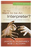 So you want to be an interpreter: an introduction to sign language interpreting 4th edition