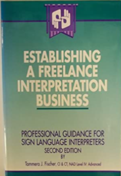 Establishing a freelance interpretation business: professional guidance for sign language interpreters 1st edition