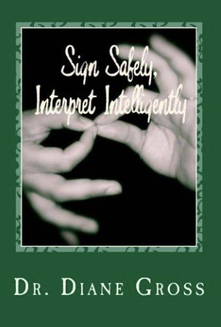 Sign safely, Interpret Intelligently: a guide to the prevention and management of interpreting-related injury 1st edition